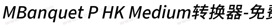MBanquet P HK Medium转换器字体转换